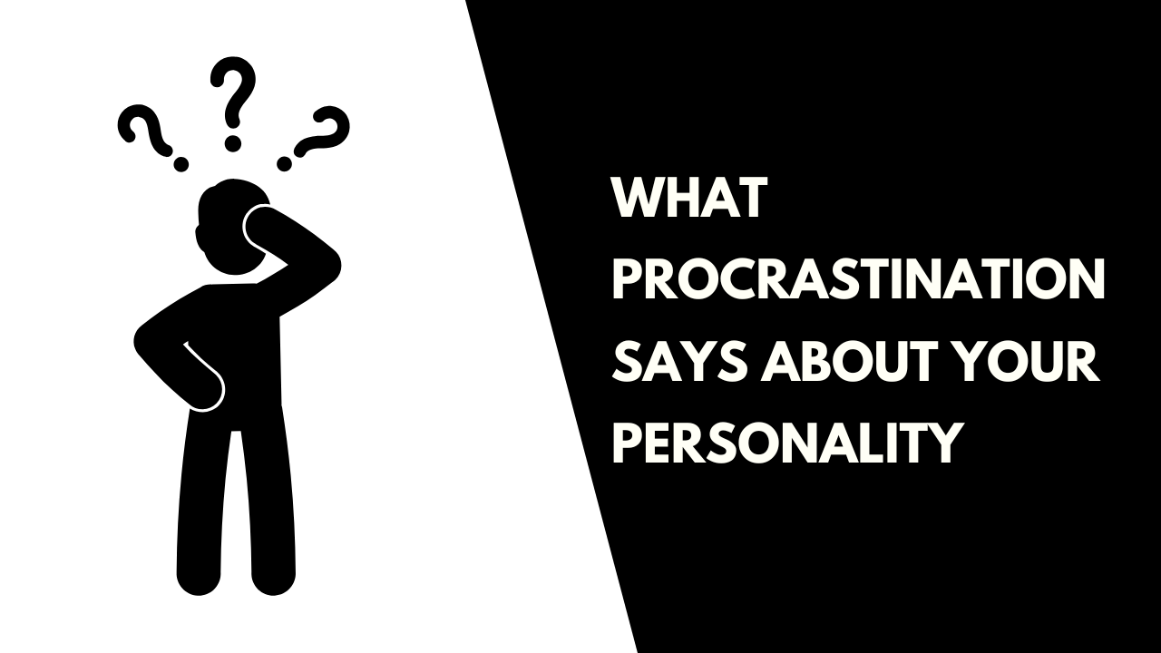 Procrastination Says About Your Personality