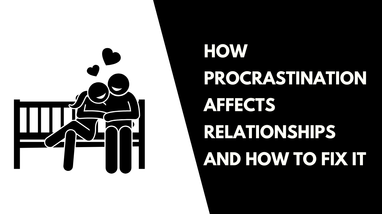 Procrastination Affects Relationships