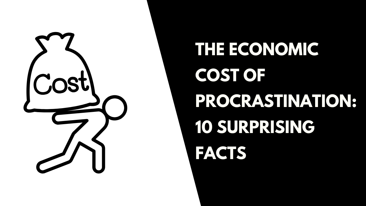 Economic Cost of Procrastination