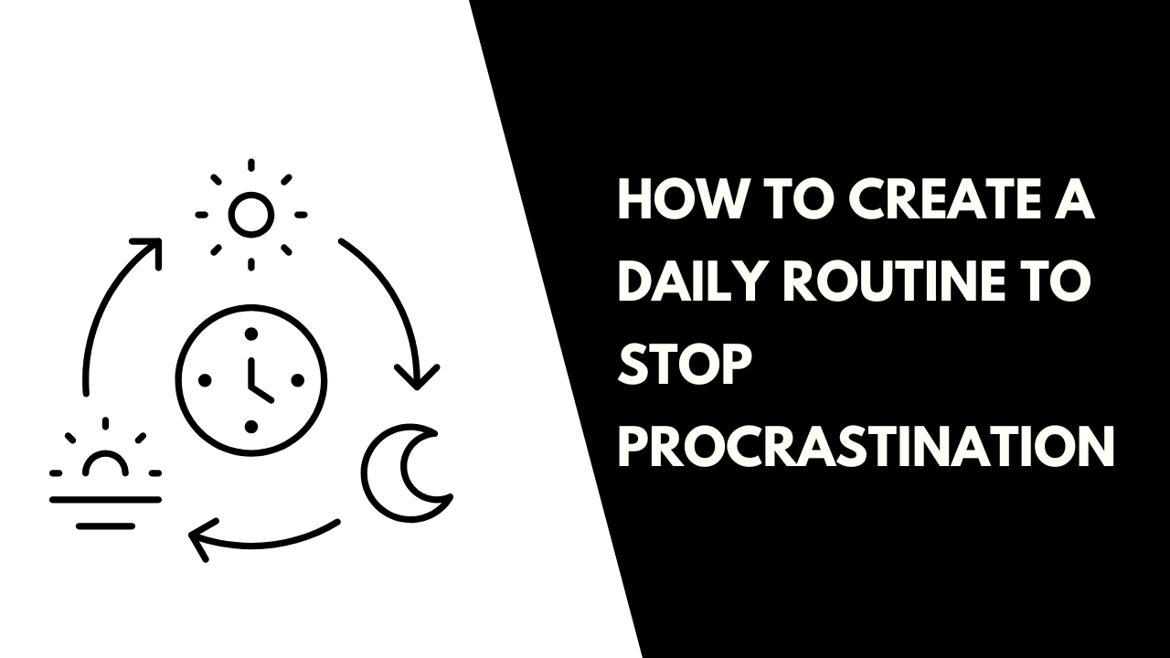 create a Daily Routine to Stop Procrastination