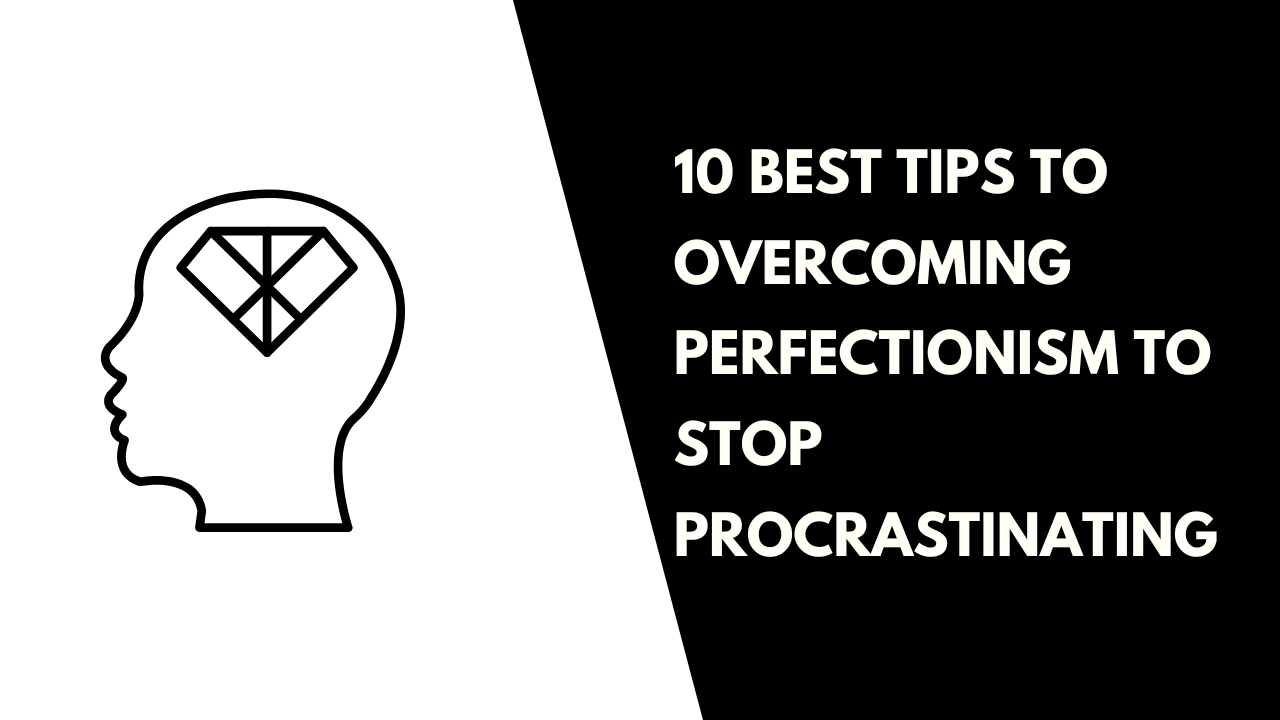 Overcoming Perfectionism to Stop Procrastinating
