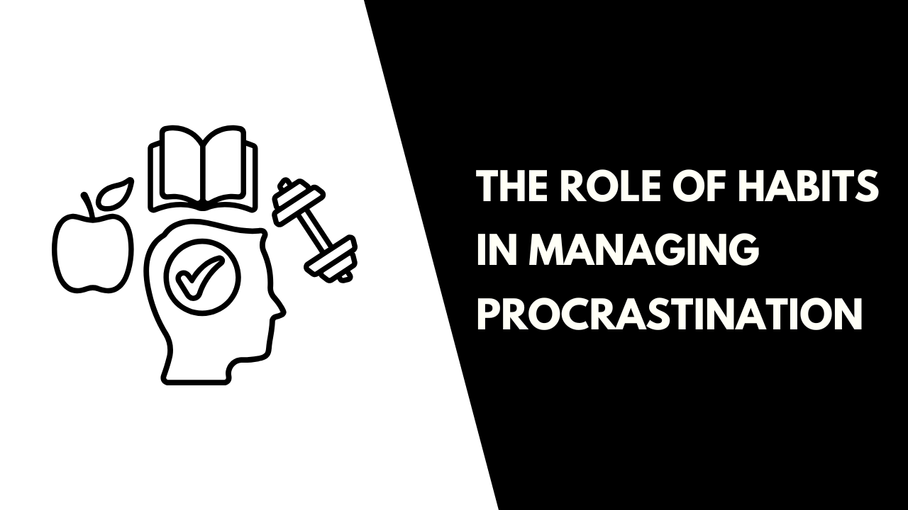 Role of Habits in Managing Procrastination