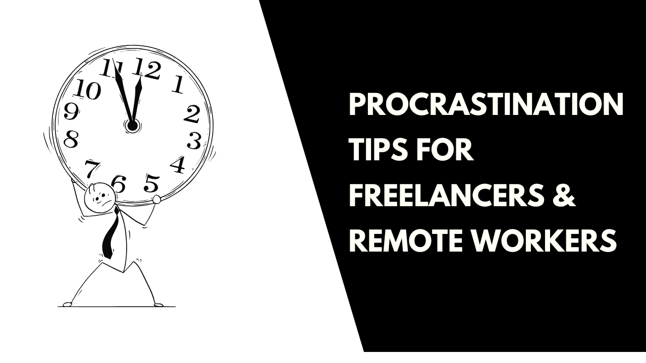 Procrastination Tips for Freelancers & Remote Workers