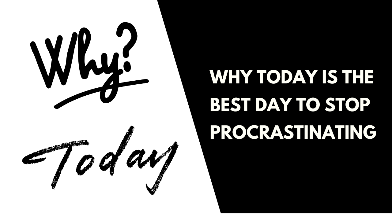 Today is the Best Day to Stop Procrastinating
