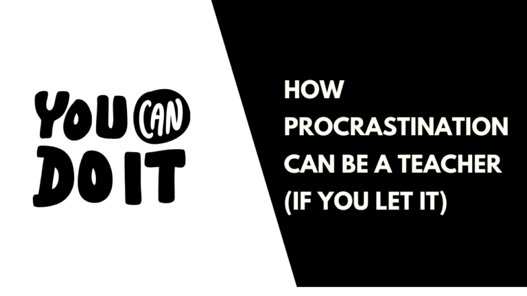 How Procrastination Can Be a Teacher