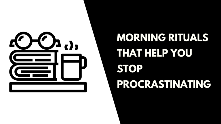 Morning Rituals That Help You Stop Procrastinating