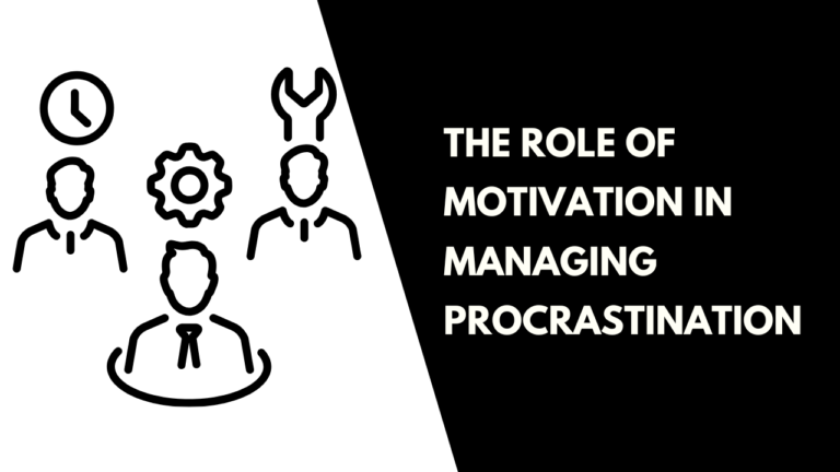 The Role of Motivation in Managing Procrastination