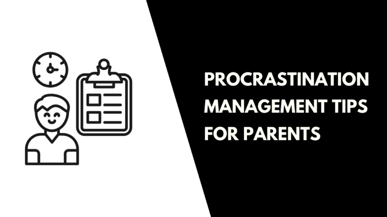 Procrastination Management Tips for Parents