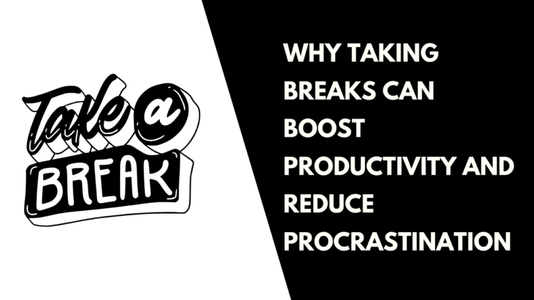 Why Taking Breaks Can Boost Productivity and Reduce Procrastination