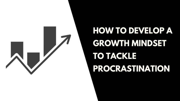 Develop a Growth Mindset to Tackle Procrastination