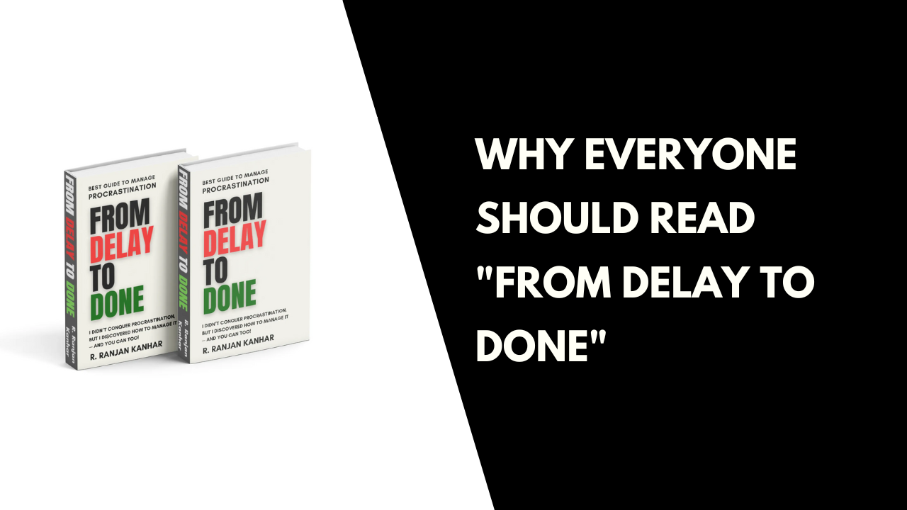 Why Everyone Should Read " From Delay to Done "