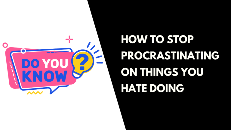 How to Stop Procrastinating on Things You Hate Doing