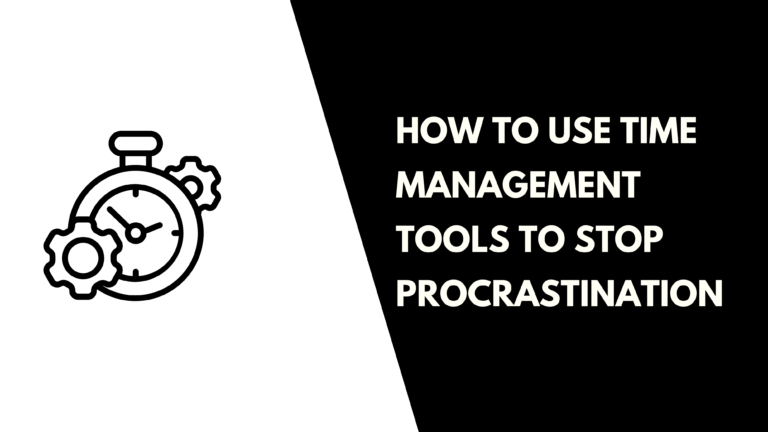 Use Time Management Tools to Stop Procrastination
