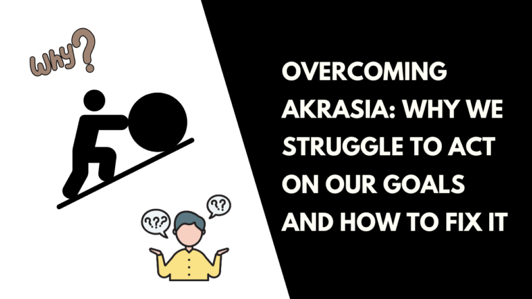 Overcoming Akrasia: Why We Struggle to Act on Our Goals and How to Fix It