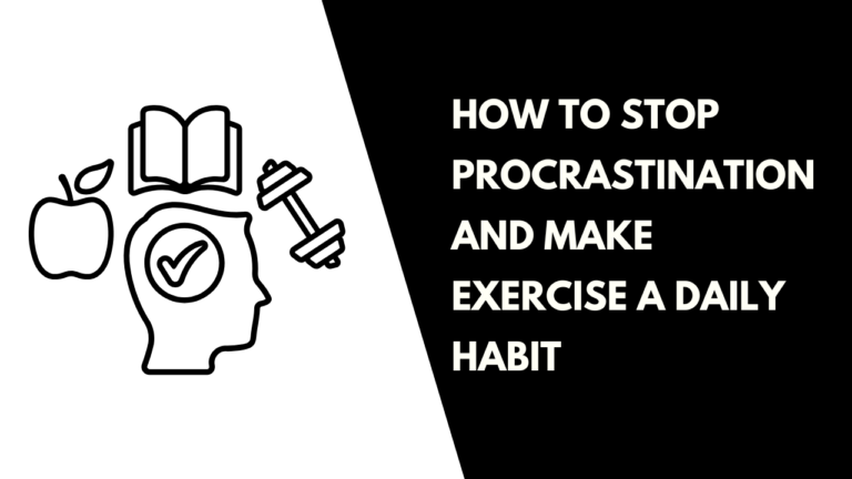 How to Stop Procrastination and Make Exercise a Habit