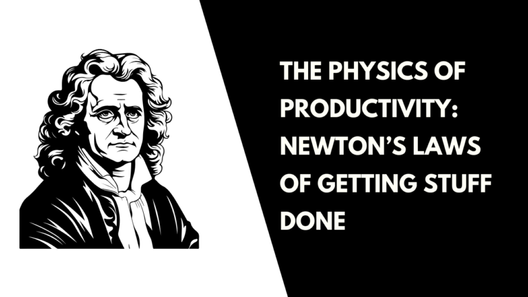 Physics of Productivity: Newton’s Laws of Getting Stuff Done
